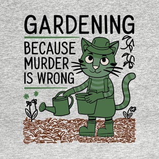 Gardening Because Murder Is Wrong Funny Garden Lover T-Shirt